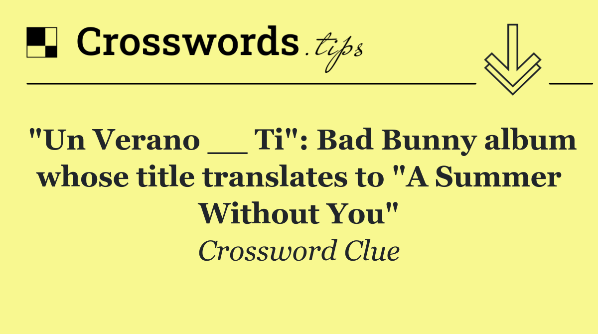 "Un Verano __ Ti": Bad Bunny album whose title translates to "A Summer Without You"