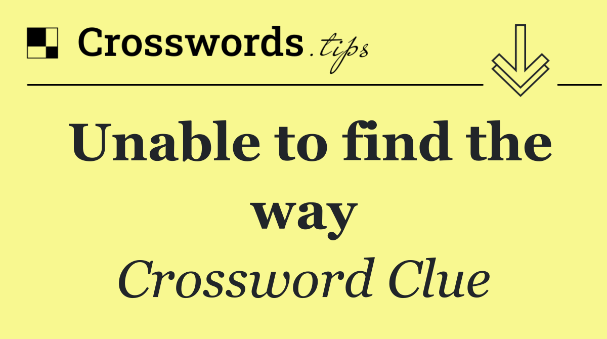 Unable to find the way