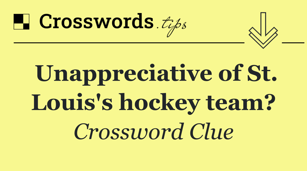 Unappreciative of St. Louis's hockey team?