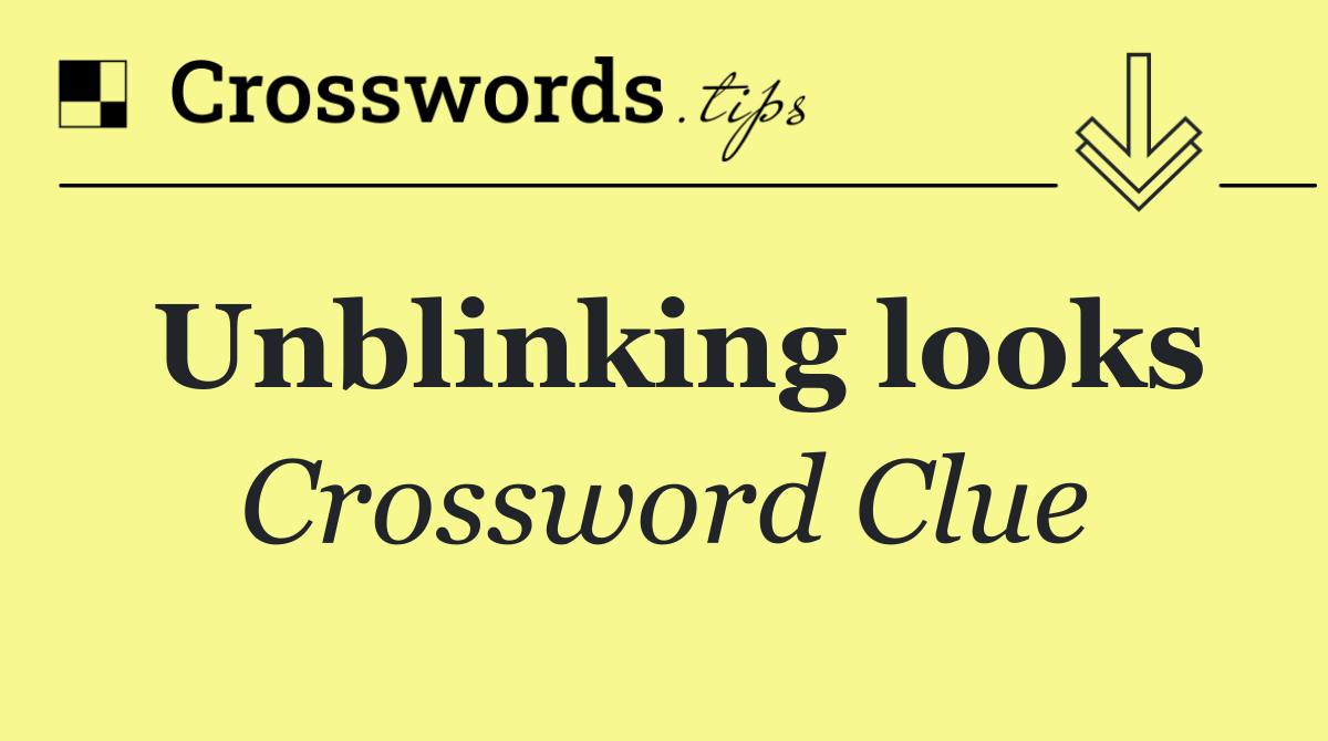 Unblinking looks
