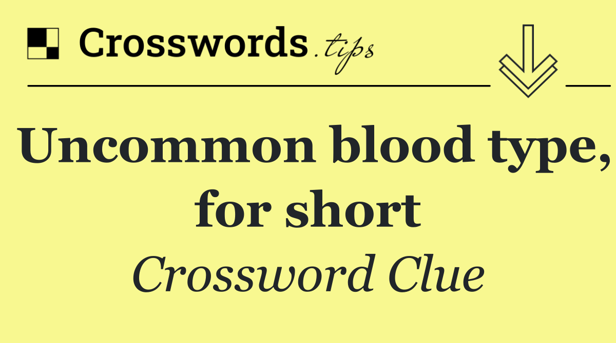 Uncommon blood type, for short
