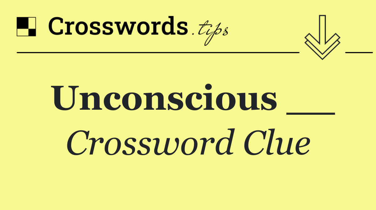 Unconscious __