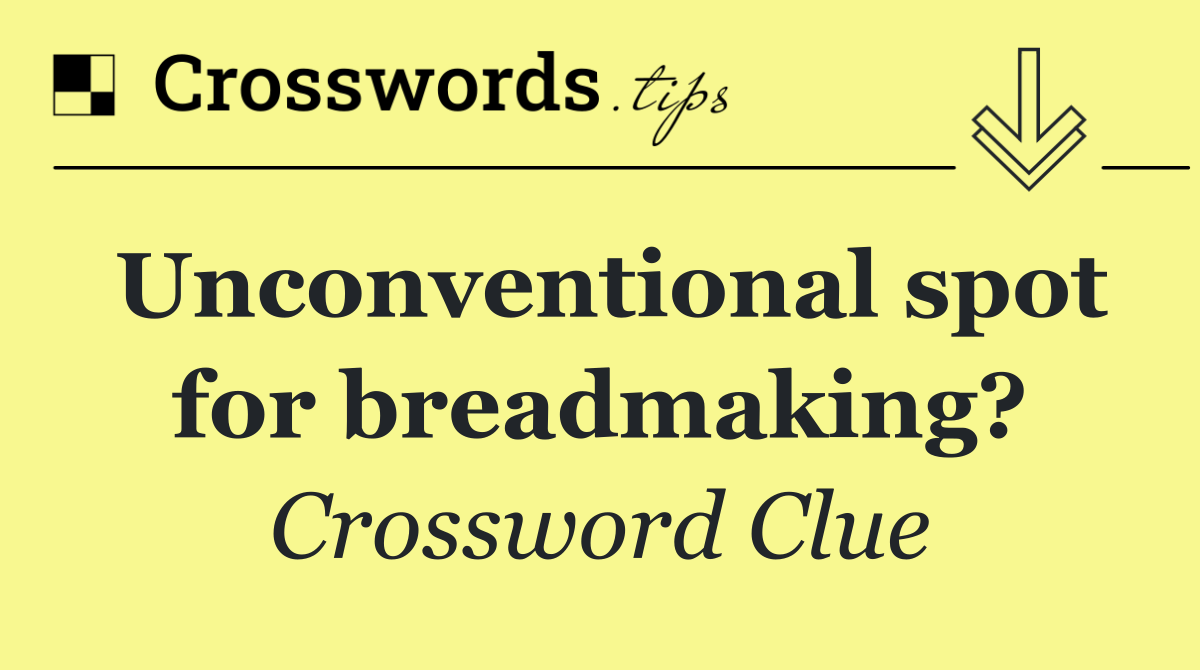 Unconventional spot for breadmaking?