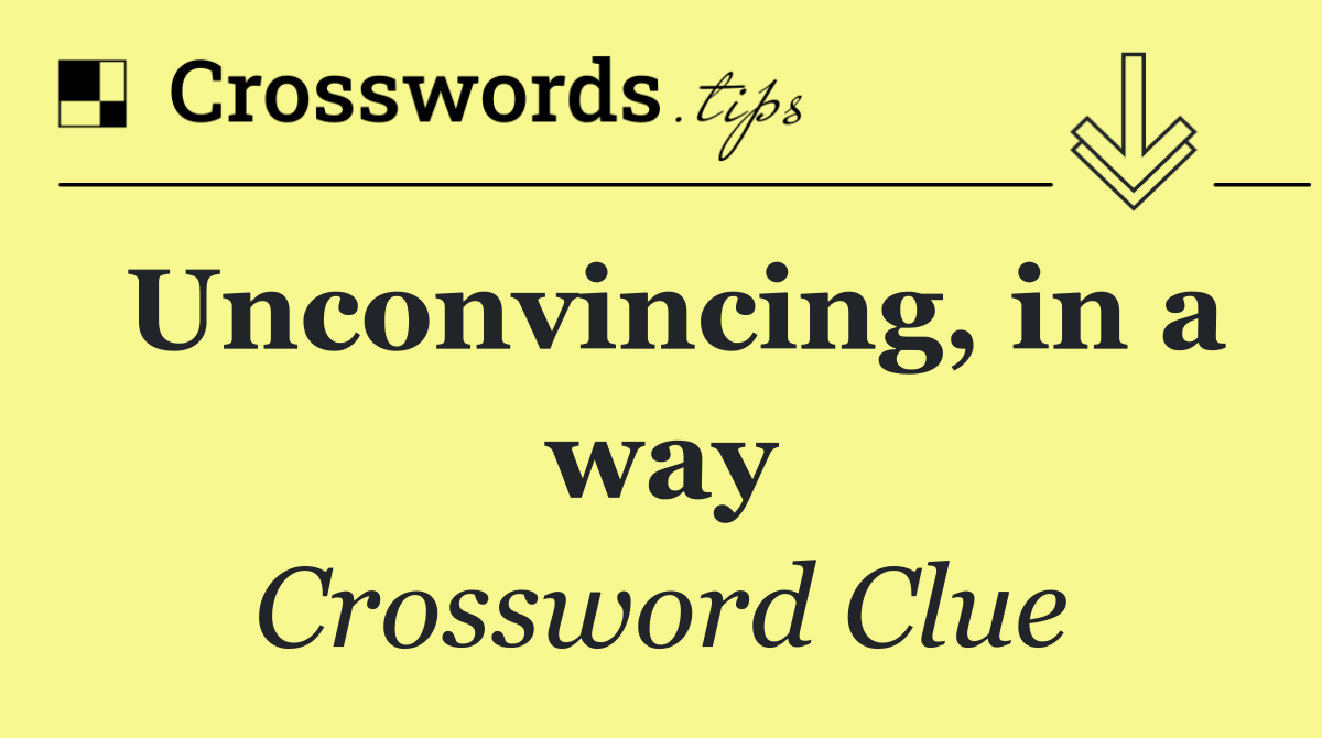 Unconvincing, in a way