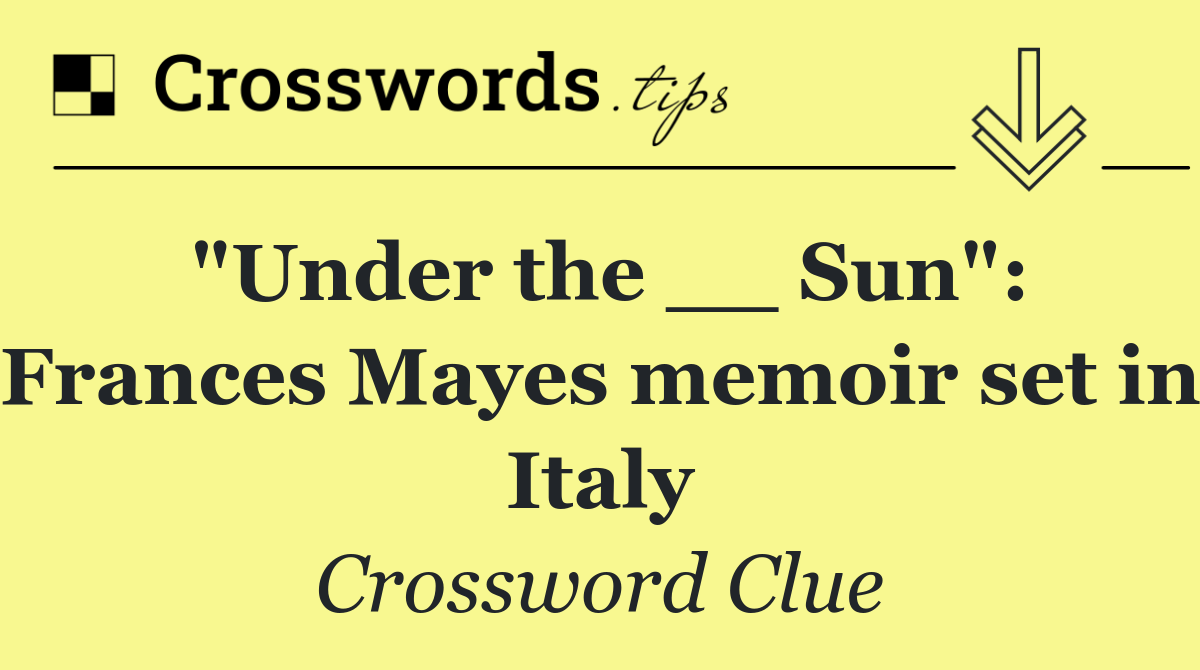 "Under the __ Sun": Frances Mayes memoir set in Italy