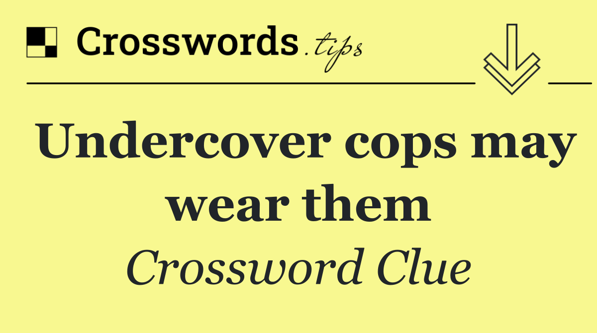 Undercover cops may wear them