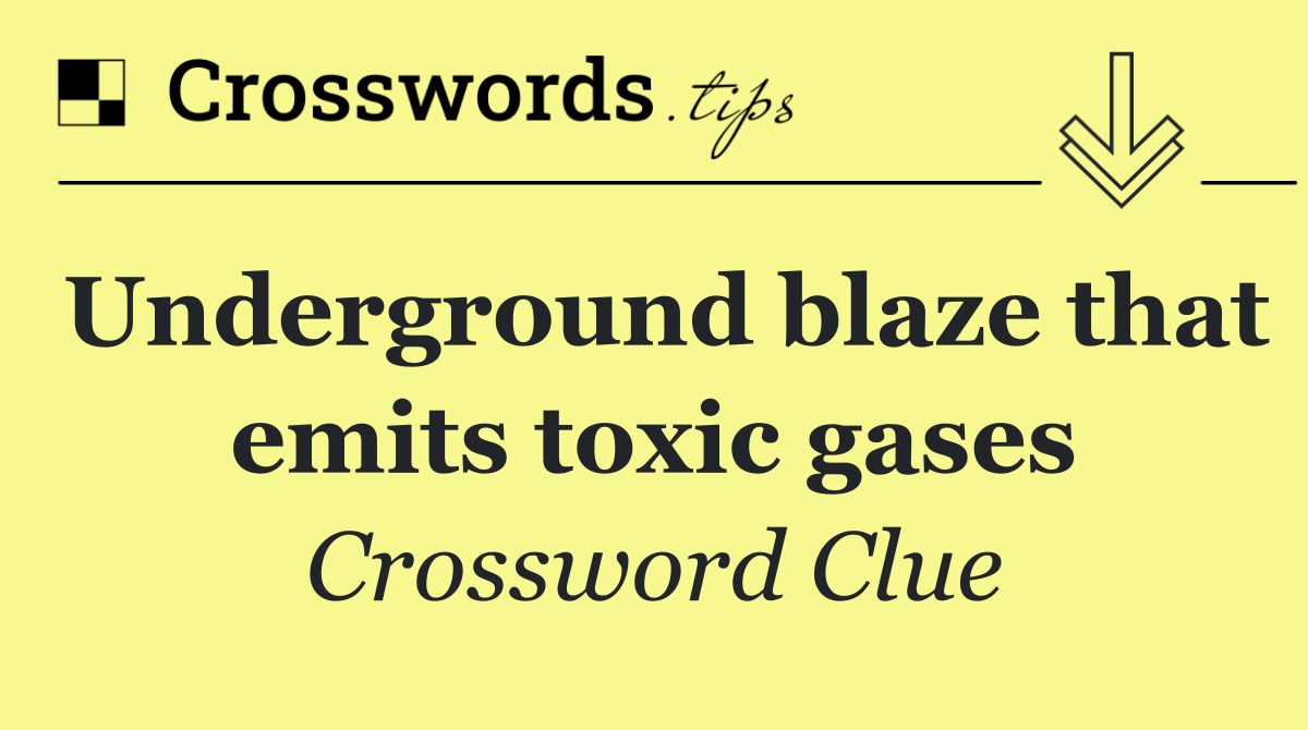 Underground blaze that emits toxic gases