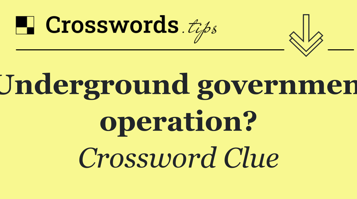 Underground government operation?