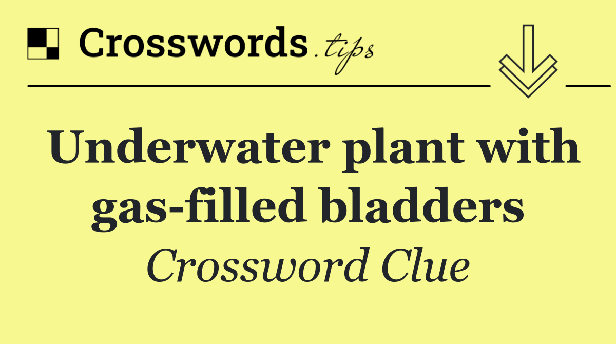 Underwater plant with gas filled bladders