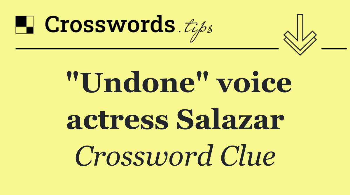"Undone" voice actress Salazar