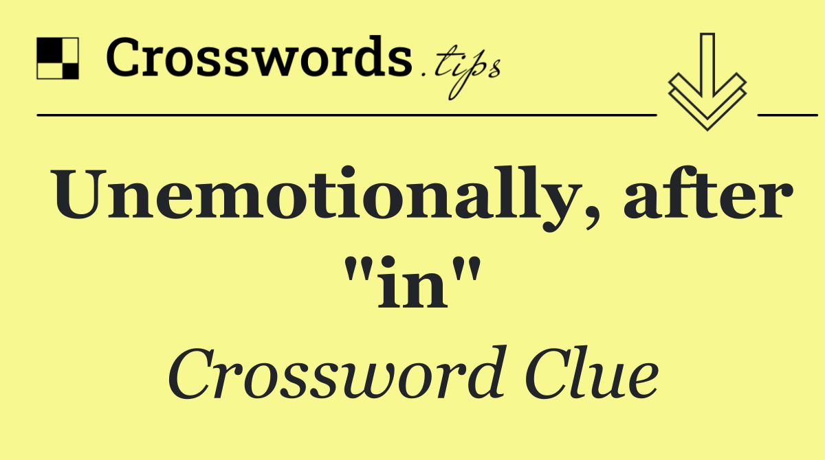 Unemotionally, after "in"