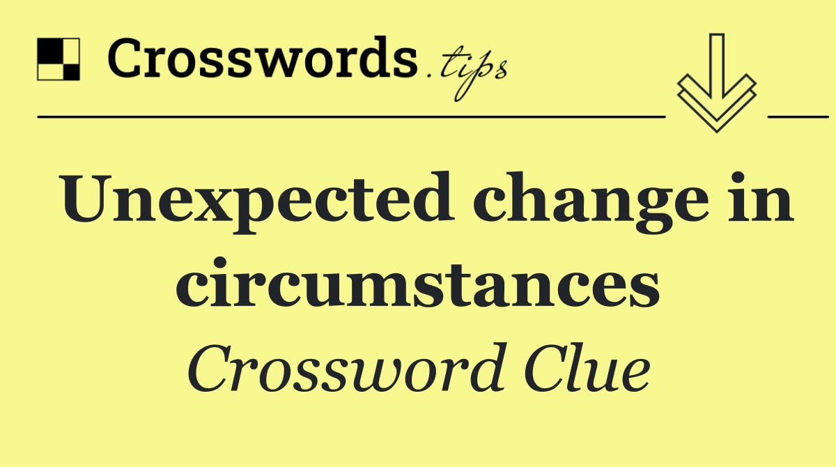 Unexpected change in circumstances