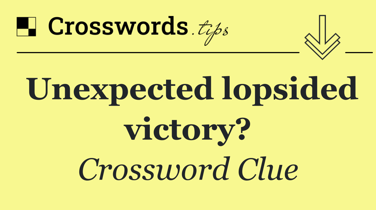 Unexpected lopsided victory?