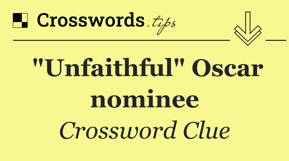 "Unfaithful" Oscar nominee