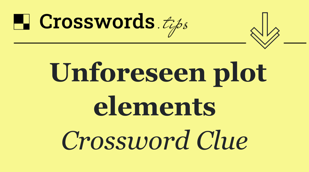 Unforeseen plot elements