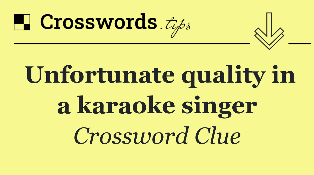 Unfortunate quality in a karaoke singer
