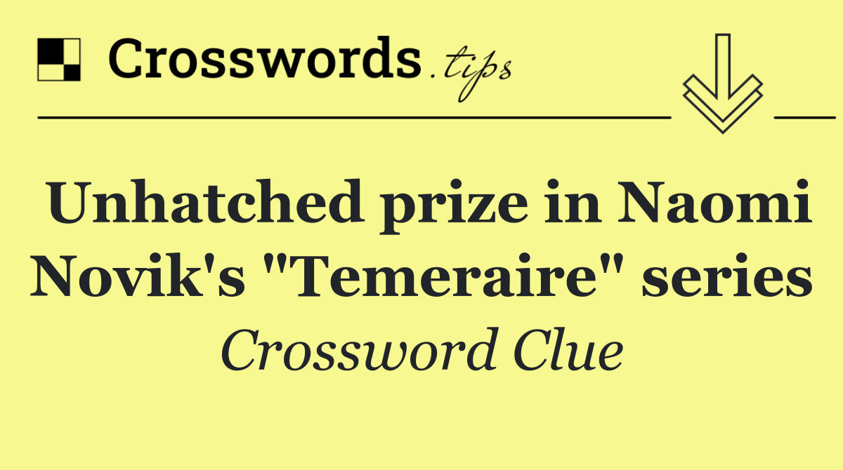Unhatched prize in Naomi Novik's "Temeraire" series