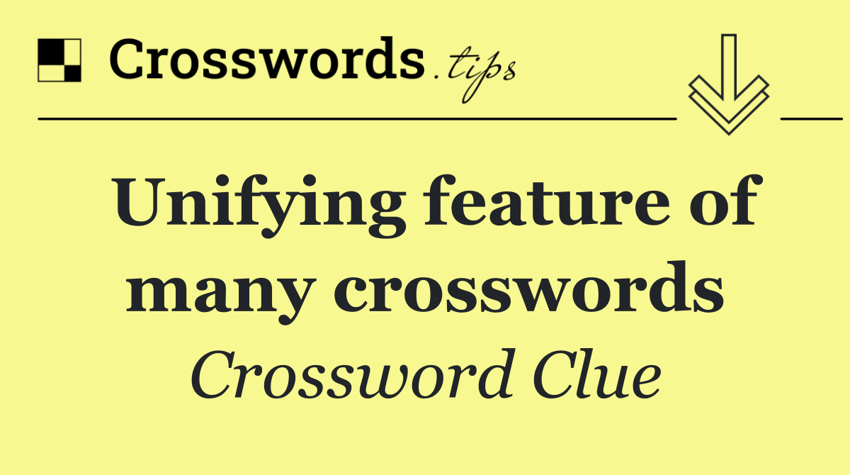 Unifying feature of many crosswords