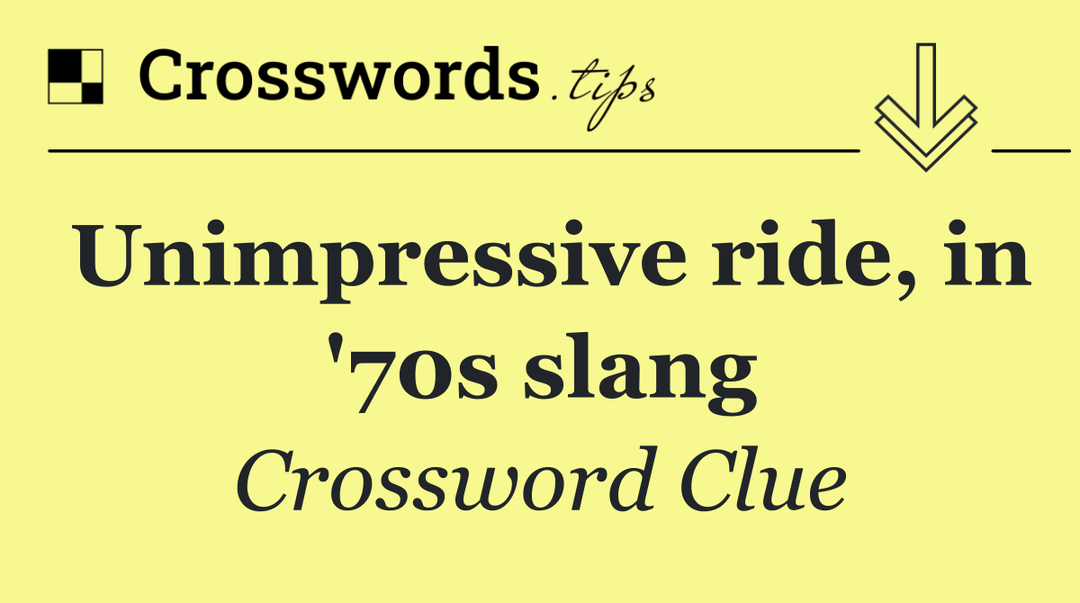 Unimpressive ride, in '70s slang