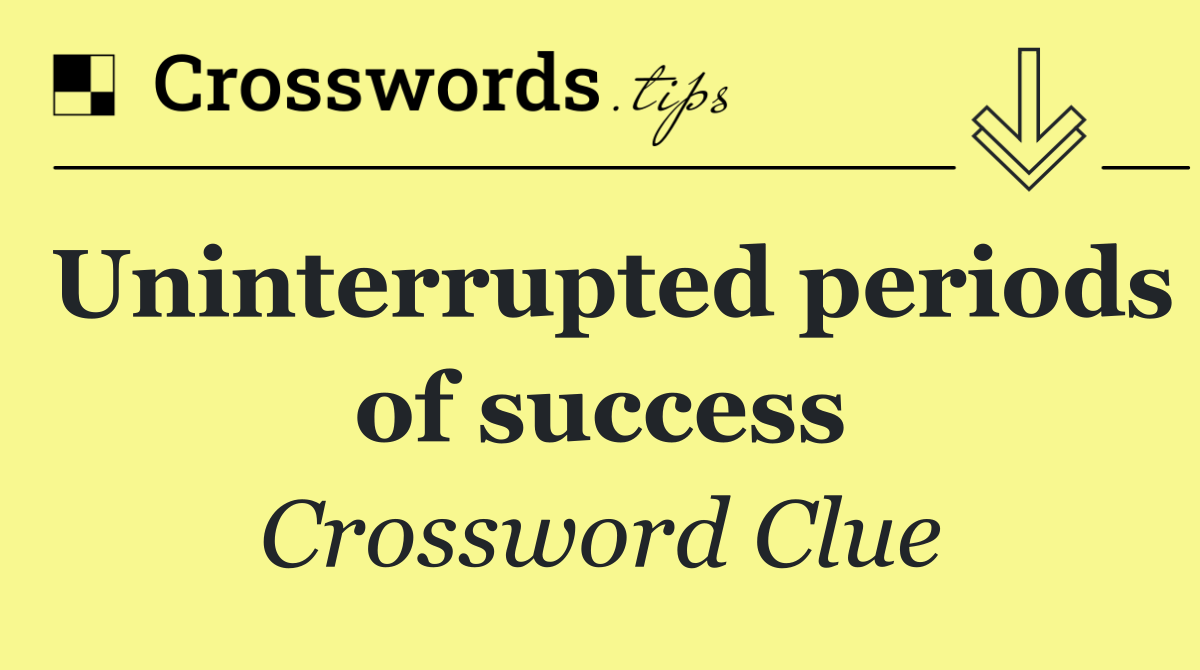 Uninterrupted periods of success