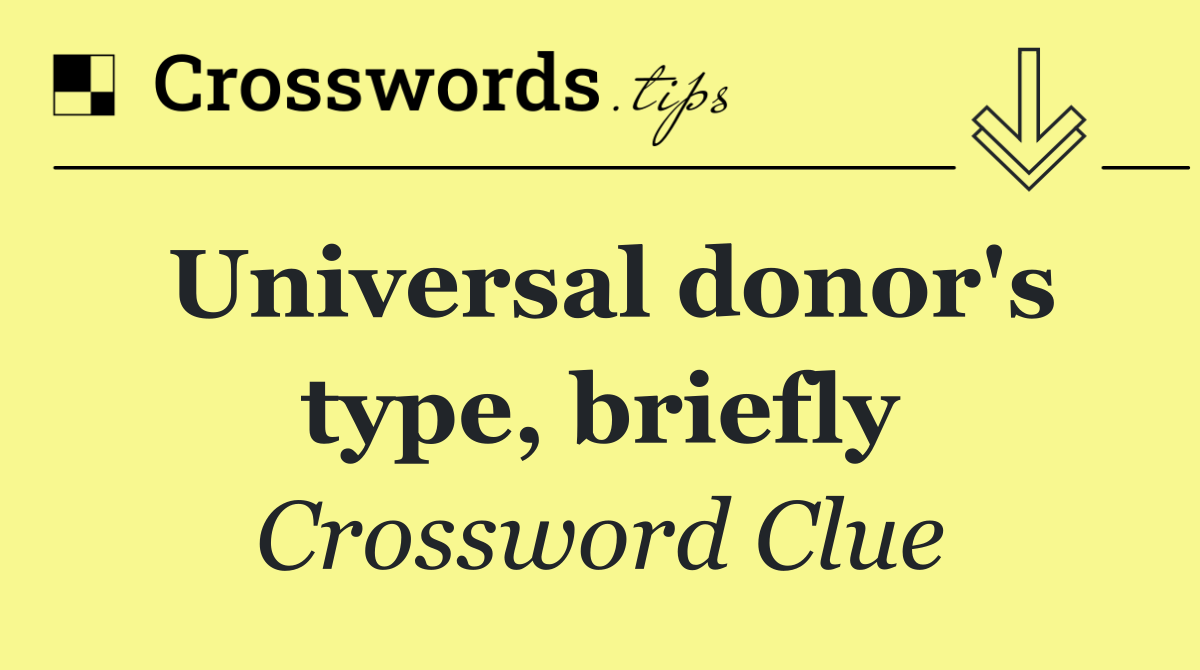 Universal donor's type, briefly