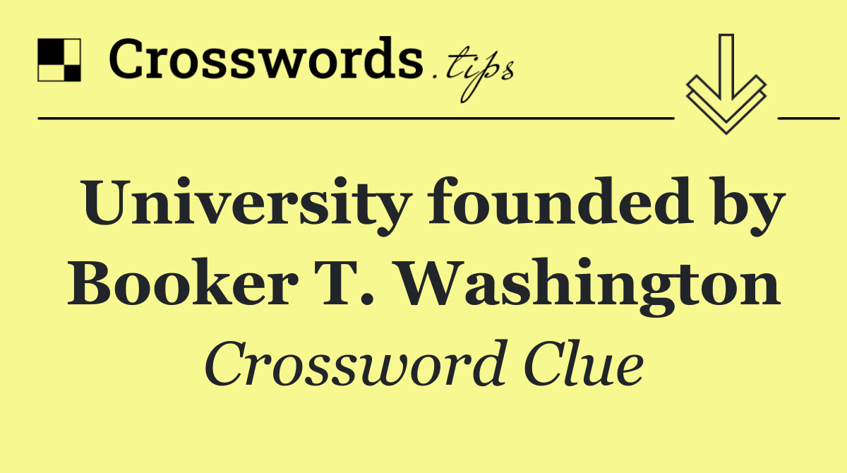 University founded by Booker T. Washington