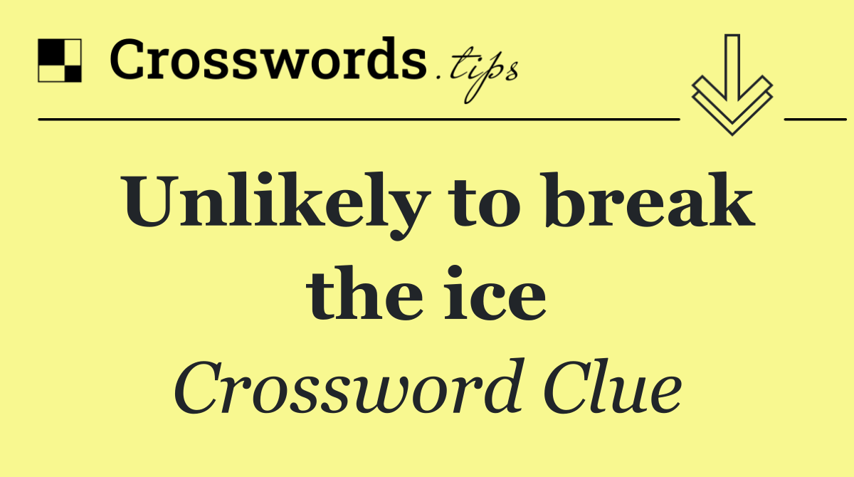 Unlikely to break the ice