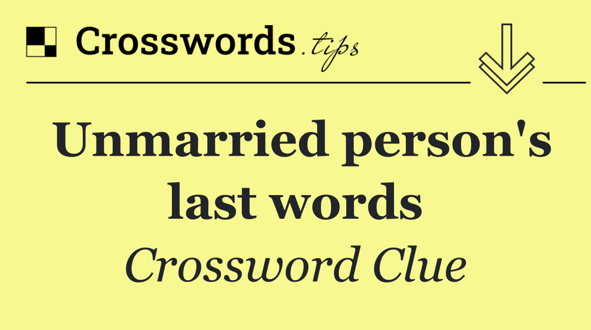 Unmarried person's last words