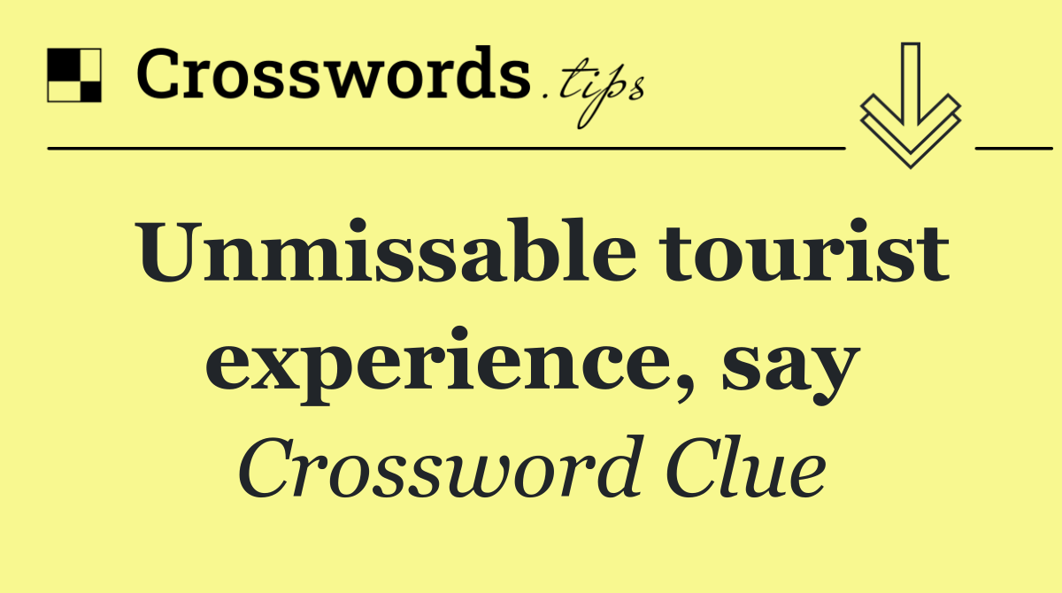 Unmissable tourist experience, say