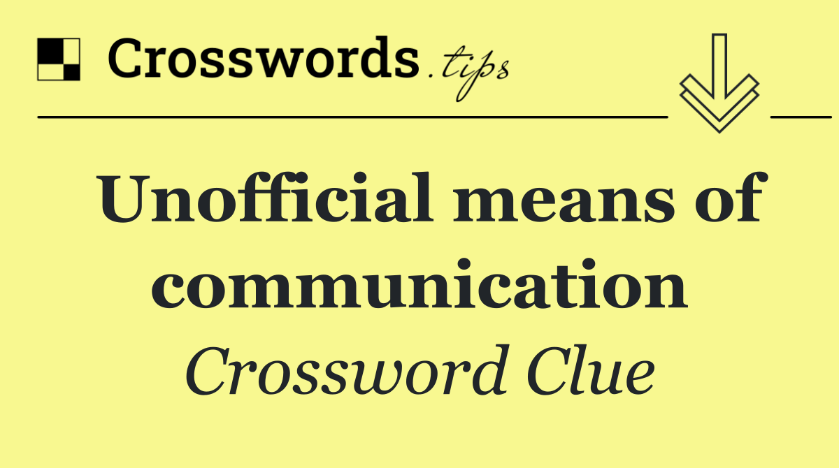 Unofficial means of communication