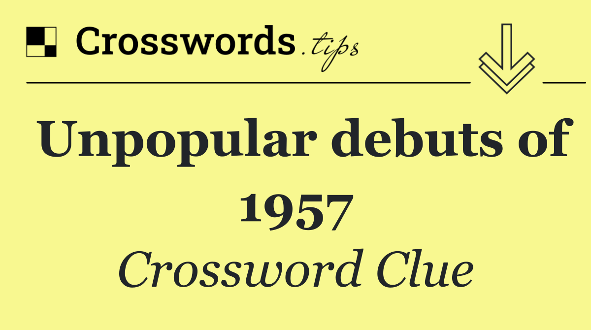 Unpopular debuts of 1957
