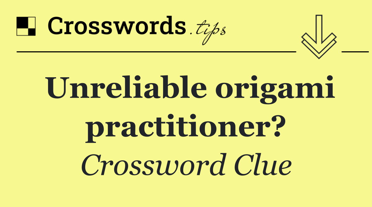 Unreliable origami practitioner?