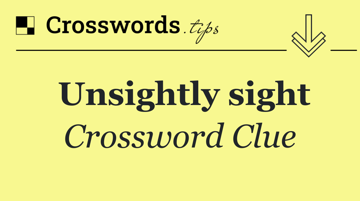 Unsightly sight
