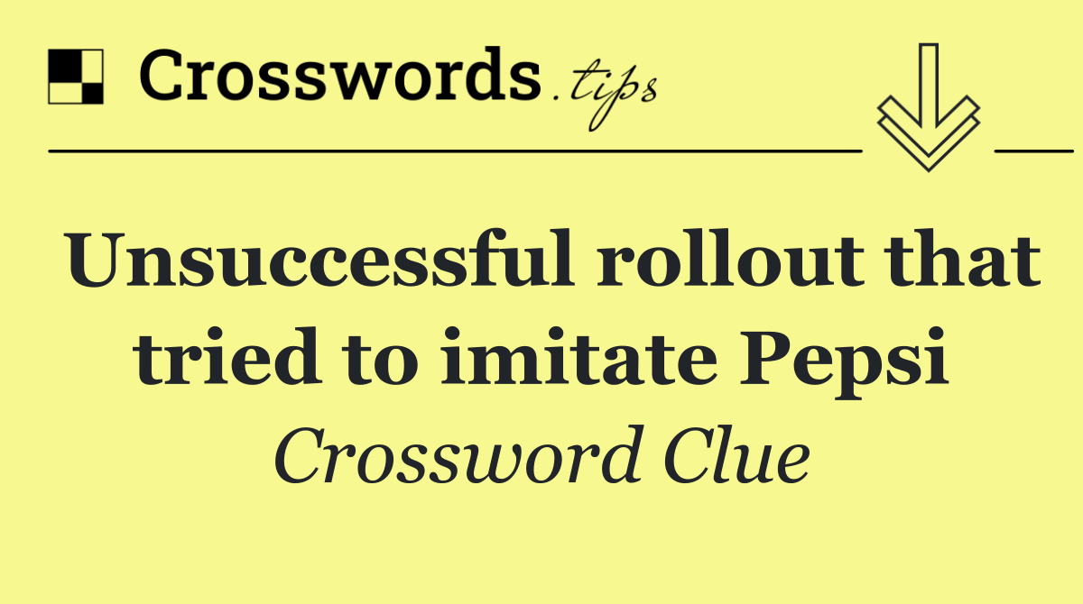 Unsuccessful rollout that tried to imitate Pepsi