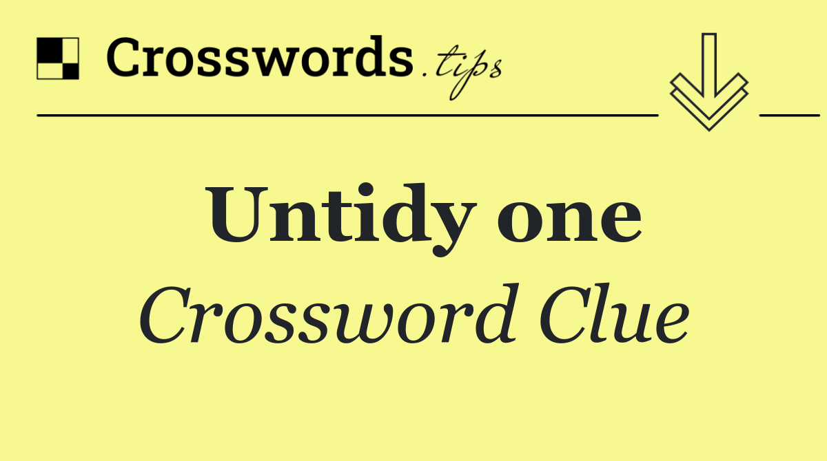 Untidy one