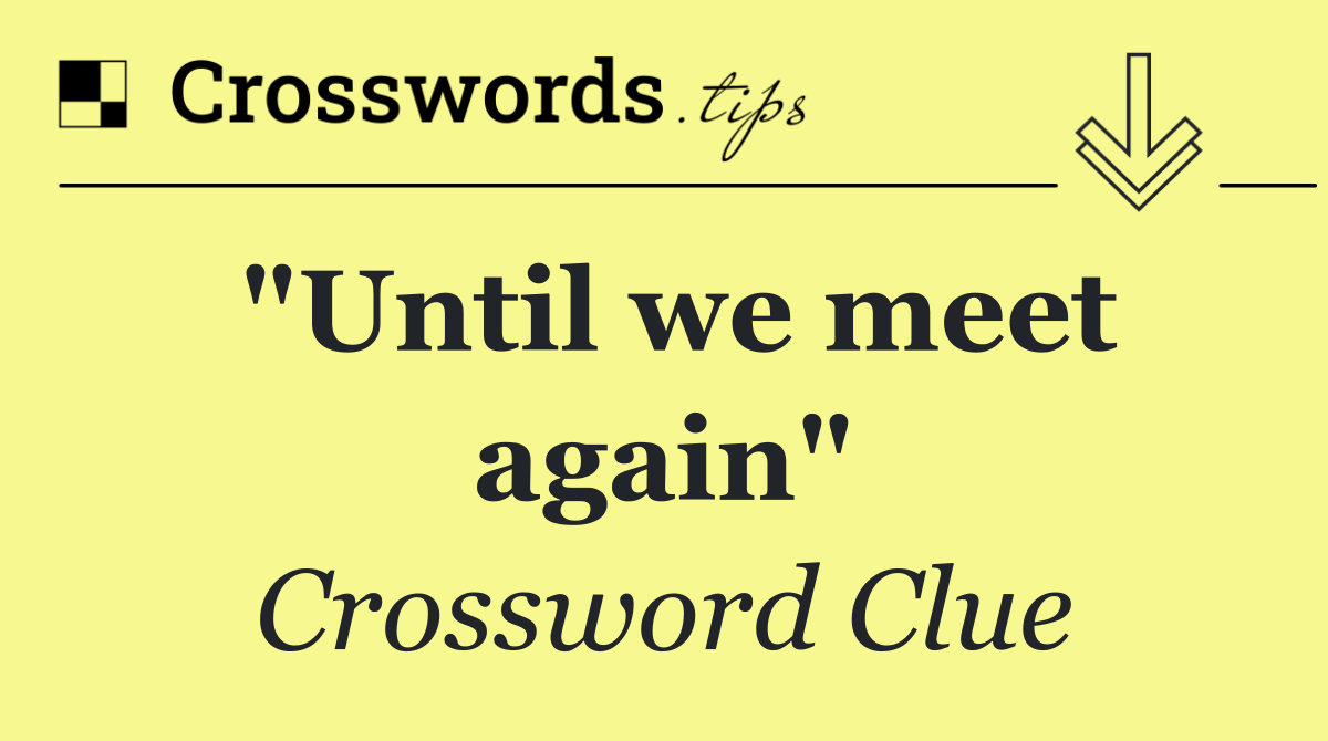 "Until we meet again"