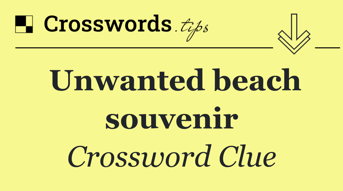 Unwanted beach souvenir