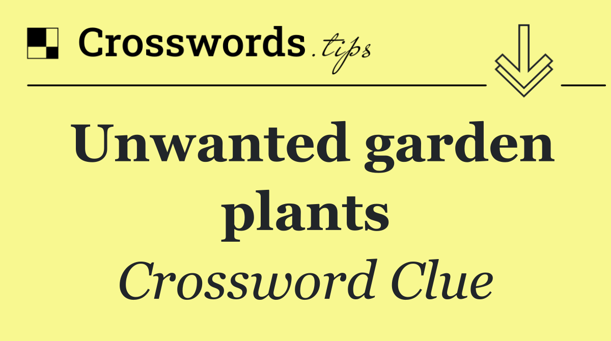 Unwanted garden plants