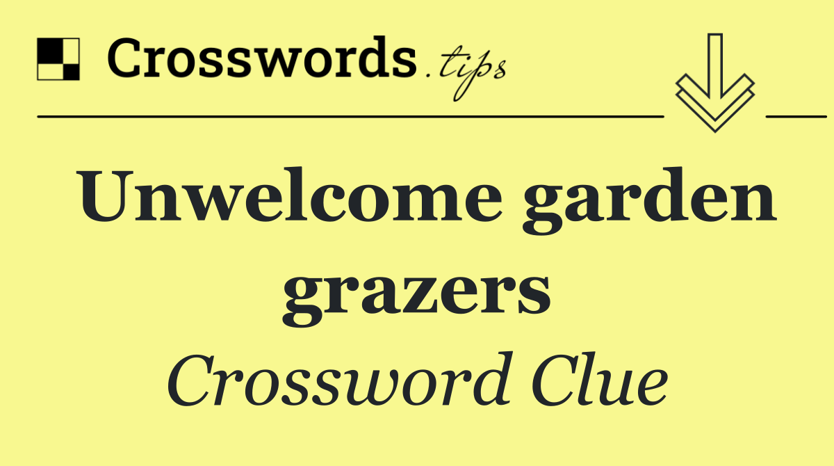 Unwelcome garden grazers
