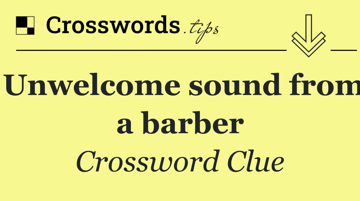 Unwelcome sound from a barber