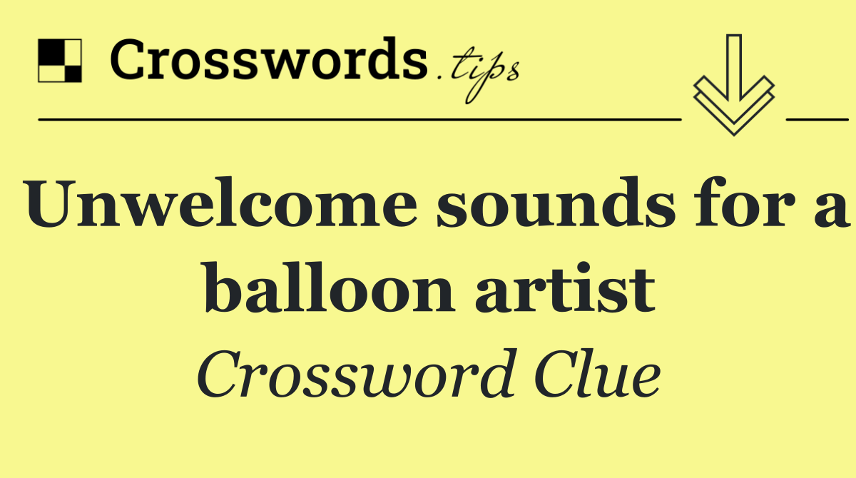 Unwelcome sounds for a balloon artist