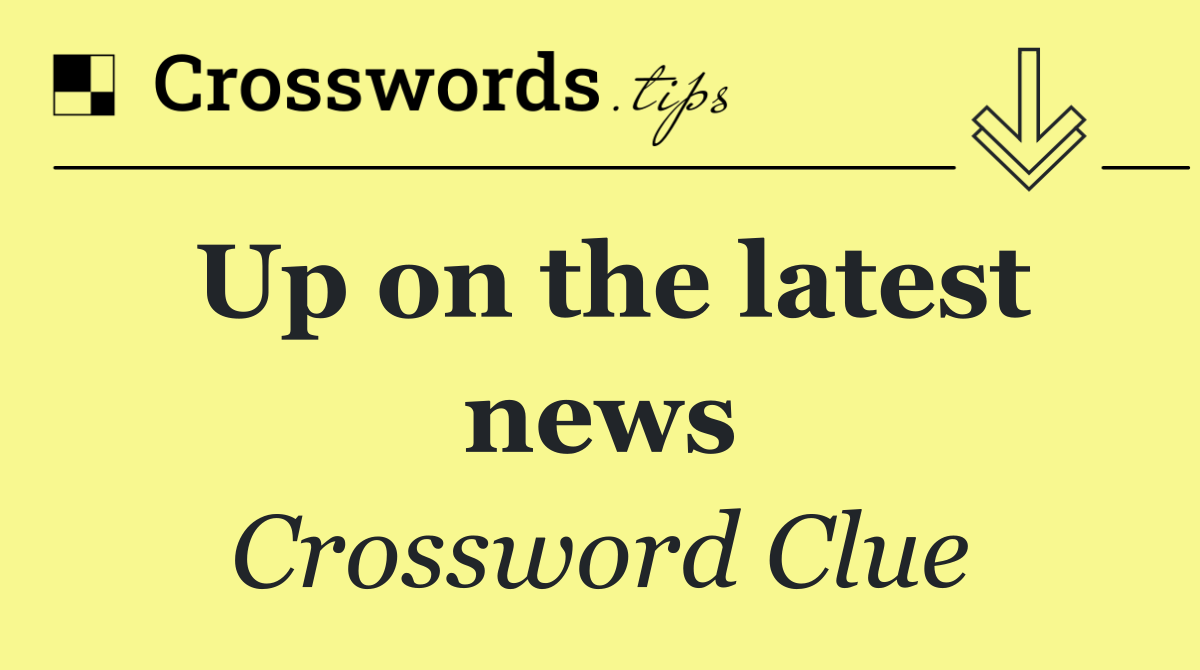 Up on the latest news