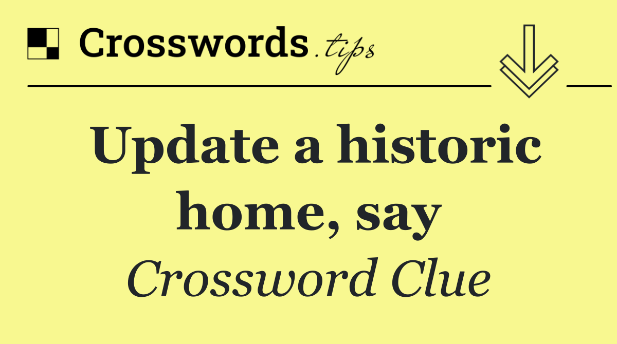 Update a historic home, say