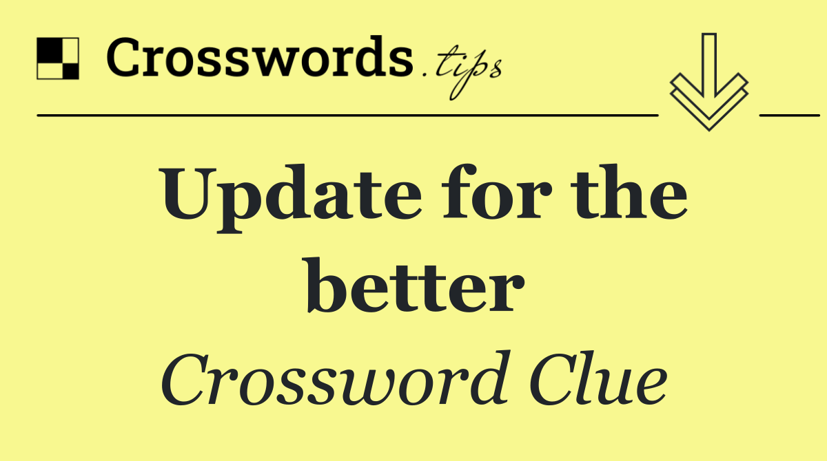 Update for the better