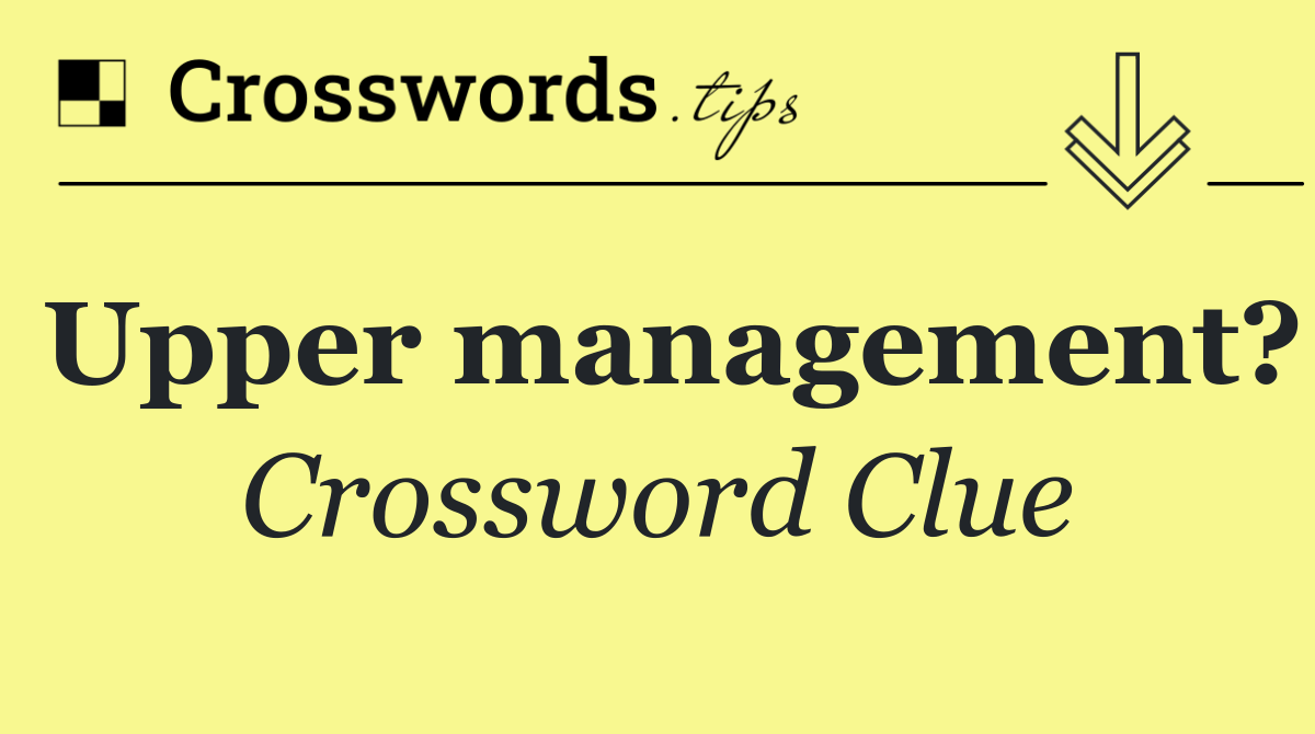Upper management?