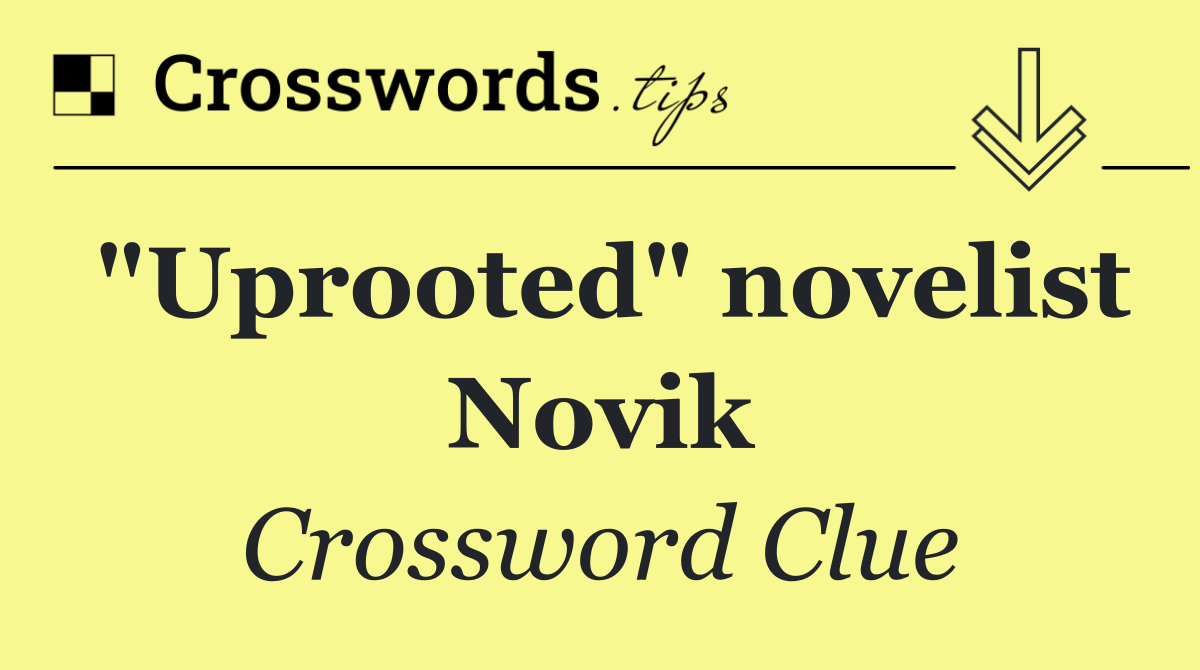 "Uprooted" novelist Novik