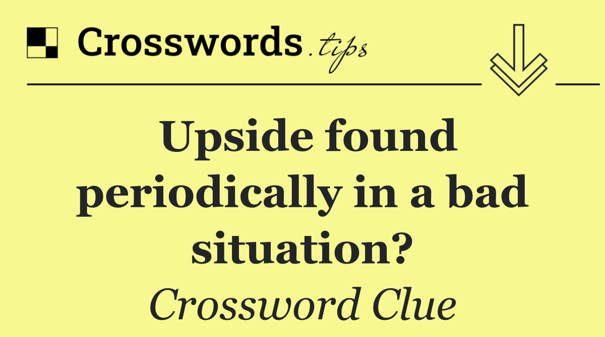 Upside found periodically in a bad situation?