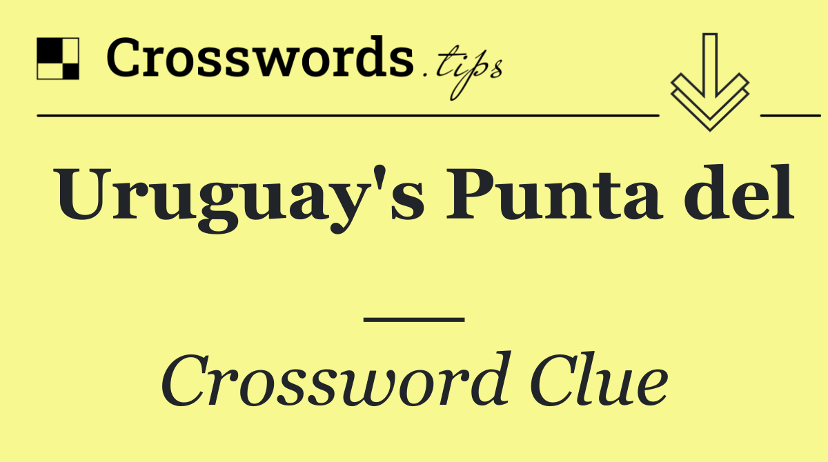 Uruguay's Punta del __