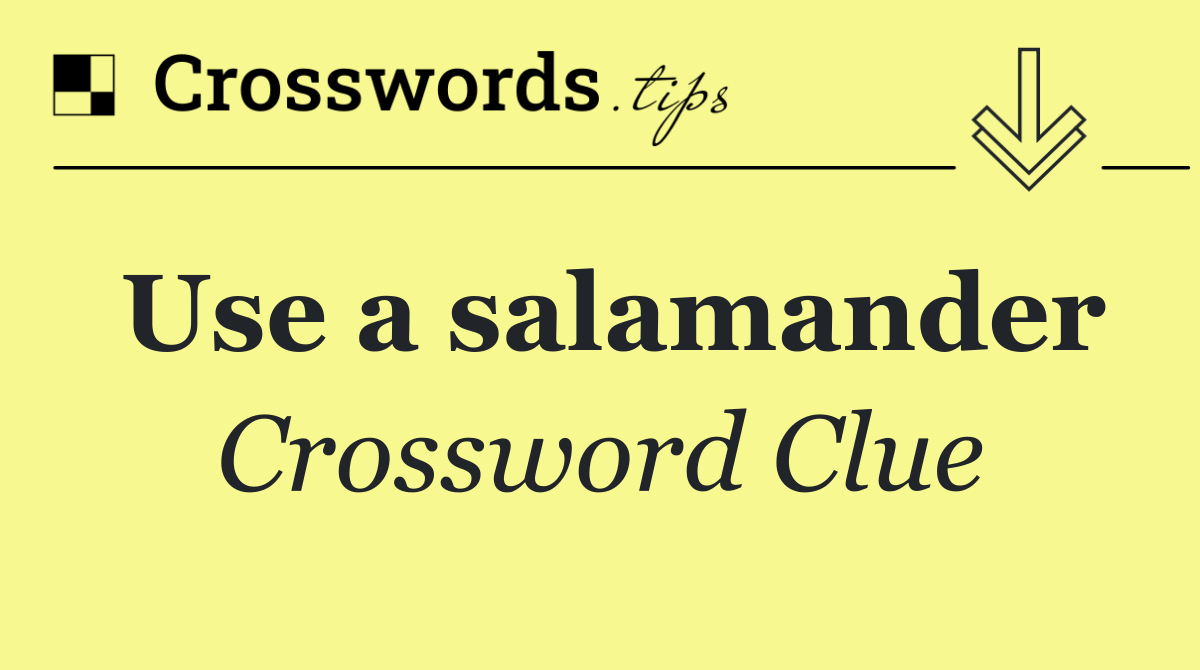 Use a salamander