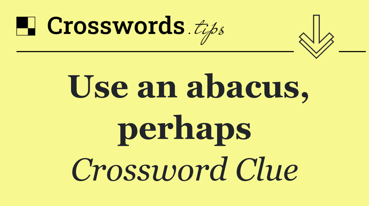 Use an abacus, perhaps